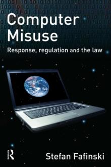 Computer Misuse : Response, Regulation and the Law