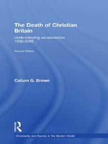 The Death of Christian Britain : Understanding Secularisation, 1800-2000