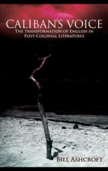 Caliban's Voice : The Transformation of English in Post-Colonial Literatures