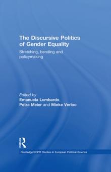 The Discursive Politics of Gender Equality : Stretching, Bending and Policy-Making