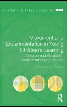 Movement and Experimentation in Young Children's Learning : Deleuze and Guattari in Early Childhood Education