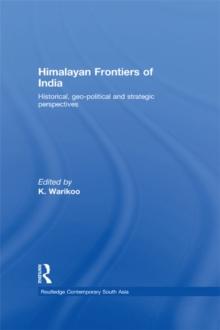 Himalayan Frontiers of India : Historical, Geo-Political and Strategic Perspectives