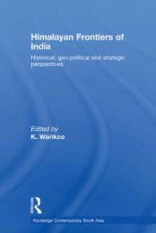 Himalayan Frontiers of India : Historical, Geo-Political and Strategic Perspectives