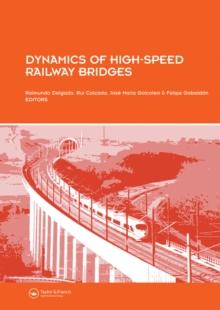 Dynamics of High-Speed Railway Bridges : Selected and revised papers from the Advanced Course on 'Dynamics of High-Speed Railway Bridges' Porto, Portugal, 20-23 September 2005