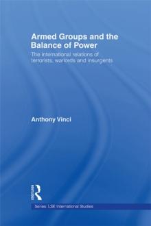 Armed Groups and the Balance of Power : The International Relations of Terrorists, Warlords and Insurgents