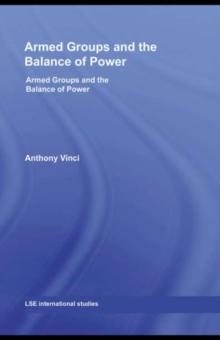 Armed Groups and the Balance of Power : The International Relations of Terrorists, Warlords and Insurgents