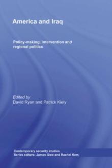 America and Iraq : Policy-making, Intervention and Regional Politics