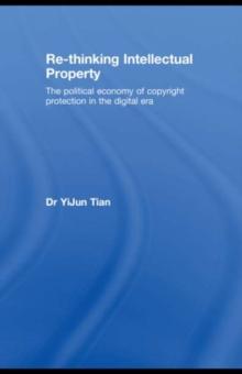 Re-thinking Intellectual Property : The Political Economy of Copyright Protection in the Digital Era