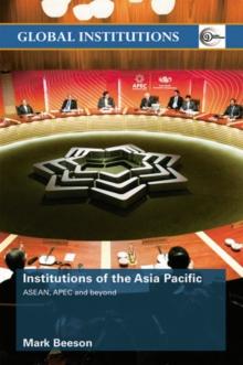 Institutions of the Asia-Pacific : ASEAN, APEC and beyond