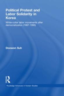 Political Protest and Labor Solidarity in Korea : White-Collar Labor Movements after Democratization (1987-1995)