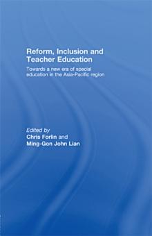 Reform, Inclusion and Teacher Education : Towards a new era of special education in the Asia-Pacific Region