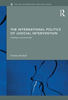 The International Politics of Judicial Intervention : Creating a more just order