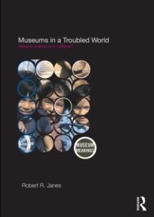 Museums in a Troubled World : Renewal, Irrelevance or Collapse?