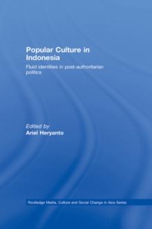 Popular Culture in Indonesia : Fluid Identities in Post-Authoritarian Politics