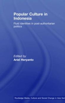 Popular Culture in Indonesia : Fluid Identities in Post-Authoritarian Politics