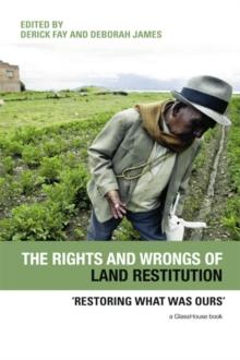 The Rights and Wrongs of Land Restitution : 'Restoring What Was Ours'