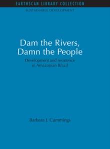 Dam the Rivers, Damn the People : Development and resistence in Amazonian Brazil