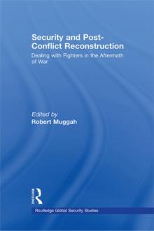 Security and Post-Conflict Reconstruction : Dealing with Fighters in the Aftermath of War