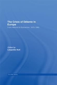 The Crisis of Detente in Europe : From Helsinki to Gorbachev 1975-1985