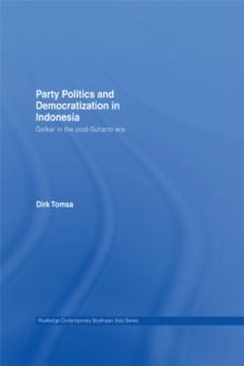 Party Politics and Democratization in Indonesia : Golkar in the post-Suharto era