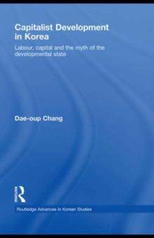 Capitalist Development in Korea : Labour, Capital and the Myth of the Developmental State