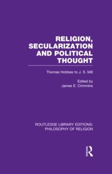 Religion, Secularization and Political Thought : Thomas Hobbes to J. S. Mill