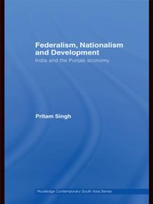 Federalism, Nationalism and Development : India and the Punjab Economy