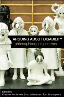 Arguing about Disability : Philosophical Perspectives