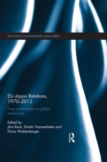 EU-Japan Relations, 1970-2012 : From Confrontation to Global Partnership