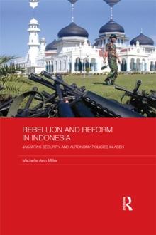 Rebellion and Reform in Indonesia : Jakarta's security and autonomy policies in Aceh