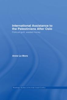 International Assistance to the Palestinians after Oslo : Political guilt, wasted money