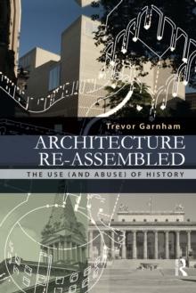 Architecture Re-assembled : The Use (and Abuse) of History