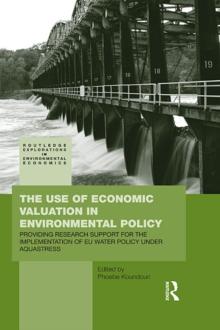 The Use of Economic Valuation in Environmental Policy : Providing Research Support for the Implementation of EU Water Policy Under Aquastress