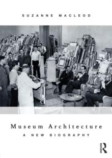 Museum Architecture : A New Biography