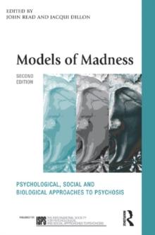 Models of Madness : Psychological, Social and Biological Approaches to Psychosis