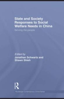 State and Society Responses to Social Welfare Needs in China : Serving the people