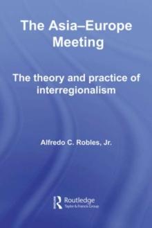 The Asia-Europe Meeting : The Theory and Practice of Interregionalism