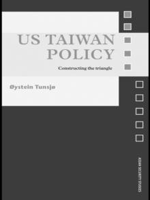 US Taiwan Policy : Constructing the Triangle