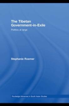 The Tibetan Government-in-Exile : Politics at Large