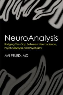 NeuroAnalysis : Bridging the Gap between Neuroscience, Psychoanalysis and Psychiatry