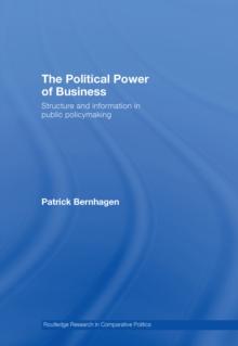 The Political Power of Business : Structure and Information in Public Policy-Making