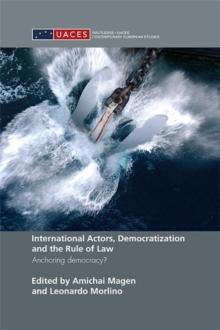 International Actors, Democratization and the Rule of Law : Anchoring Democracy?