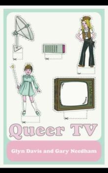 Queer TV : Theories, Histories, Politics