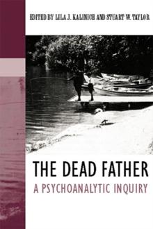 The Dead Father : A Psychoanalytic Inquiry