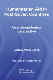 Humanitarian Aid in Post-Soviet Countries : An Anthropological Perspective