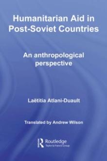 Humanitarian Aid in Post-Soviet Countries : An Anthropological Perspective