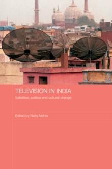 Television in India : Satellites, Politics and Cultural Change