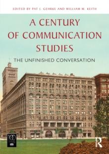 A Century of Communication Studies : The Unfinished Conversation