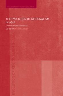 The Evolution of Regionalism in Asia : Economic and Security Issues