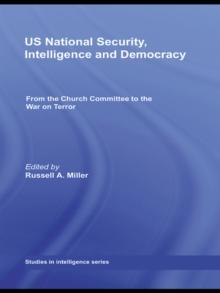 US National Security, Intelligence and Democracy : From the Church Committee to the War on Terror